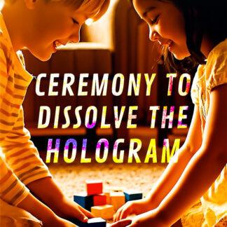 Ceremony to Dissolve the Hologram